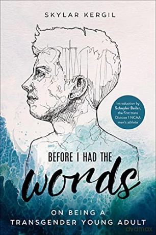 Before I Had the Words: On Being a Transgender Young Adult - Skylar Kergil [KSIĄŻKA]