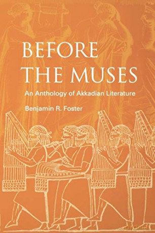 Before the Muses: An Anthology of Akkadian Literature - Benjamin R. Foster [KSIĄŻKA]