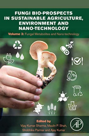 Fungi Bio-Prospects In Sustainable Agriculture, Environment And Nano-Technology: Volume 3: Fungal Metabolites, Functional Genomics And Nano-Technology - Vijay Kumar Sharma [KSIĄŻKA]
