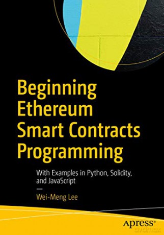 Beginning Ethereum Smart Contracts Programming: With Examples in Python, Solidity, and JavaScript - Wei-Meng Lee [KSIĄŻKA]