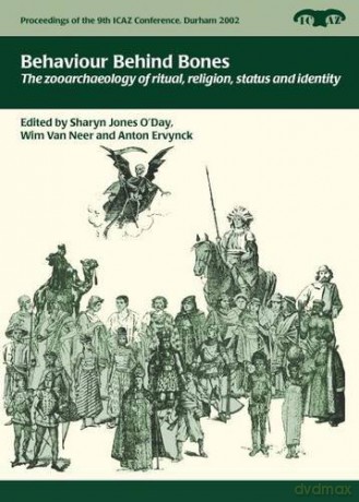 Behaviour Behind Bones: The Zooarchaeology of Ritual, Religion, Status and Identity: 1 Proceedings of the 9th Icaz Conference - Sharyn Jones O'Day [KSIĄŻKA]