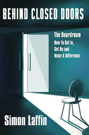 Behind Closed Doors: The Boardroom - How to Get In, Get On and Make A Difference - Simon Laffin [KSIĄŻKA]