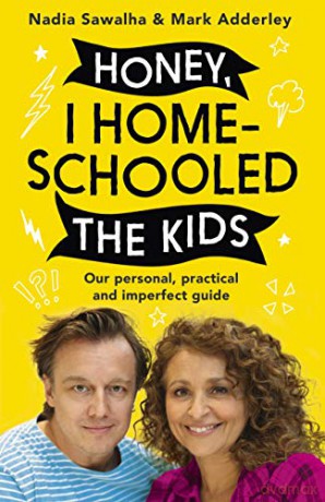 Honey, I Homeschooled The Kids: A Personal, Practical And Imperfect Guide - Nadia Sawalha [KSIĄŻKA]
