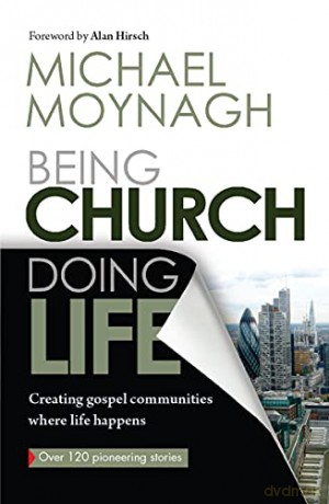 Being Church, Doing Life: Creating Gospel Community Where Life Happens: Creating Gospel Communities Where Life Happens - Michael Moynagh [KSIĄŻKA]