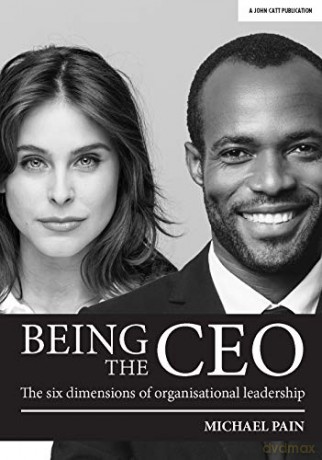 Being the CEO: The six dimensions of organisational leadership - Michael Pain [KSIĄŻKA]