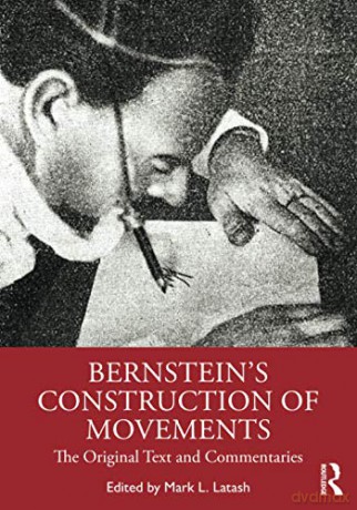 Bernstein's Construction of Movements: The Original Text and Commentaries - Mark L. Latash [KSIĄŻKA]