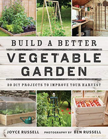 Build A Better Vegetable Garden: 30 Diy Projects To Improve Your Harvest - Joyce Russell [KSIĄŻKA]