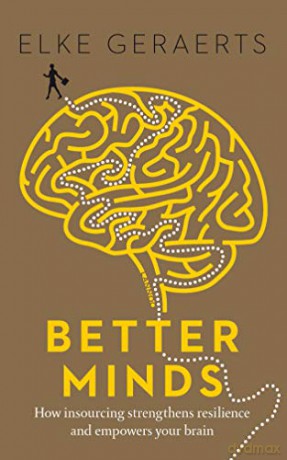 Better Minds: How Insourcing Strengthens Resilience and Empowers Your Brain - Elke Geraerts [KSIĄŻKA]