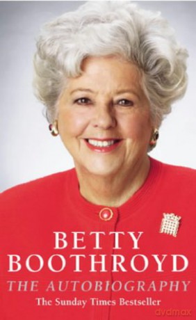 Betty Boothroyd Autobiography: The Autobiography - Betty Boothroyd [KSIĄŻKA]
