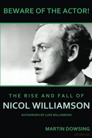 Beware of the Actor! The Rise and Fall of Nicol Williamson - Martin Dowsing [KSIĄŻKA]
