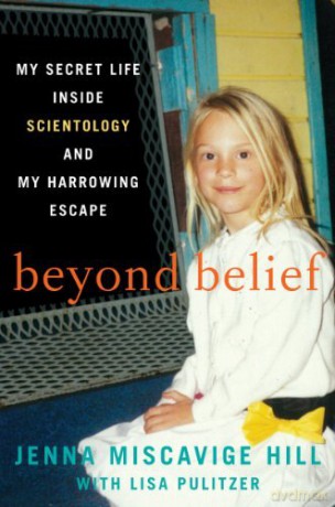 Beyond Belief: My Secret Life Inside Scientology And My Harrowing Escape By: Jenna Miscavige Hill October, 2013 - Jenna Miscavige Hill [KSIĄŻKA]