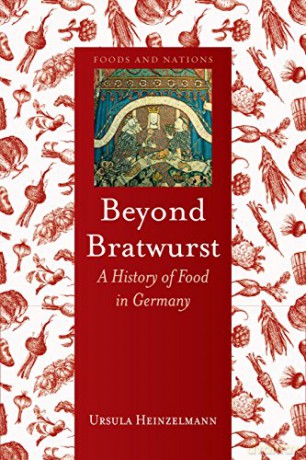 Beyond Bratwurst: A History of Food in Germany Foods and Nations - Ursula Heinzelmann [KSIĄŻKA]