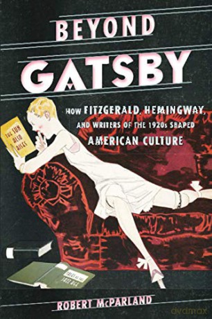Beyond Gatsby: How Fitzgerald, Hemingway, and Writers of the 1920s Shaped American Culture Contemporary American Literature - Julian Heath [KSIĄŻKA]