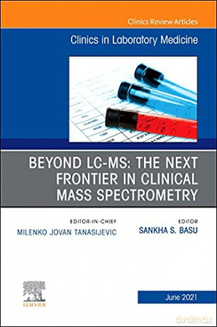 Beyond LC MS: The Next Frontier in Clinical Mass Spectrometry, An Issue of the Clinics in Laboratory Medicine Volume 41-2 The Clinics: Internal Medicine, Volume 41-2 [KSIĄŻKA]