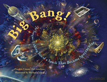 Big Bang!: The Tongue-Tickling Tale of a Speck That Became Spectacular - Carolyn Cinami DeCristofano [KSIĄŻKA]