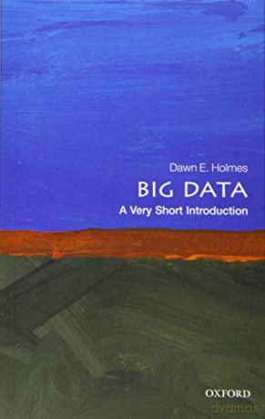 Big Data: A Very Short Introduction Very Short Introductions - Dawn E. Holmes [KSIĄŻKA]
