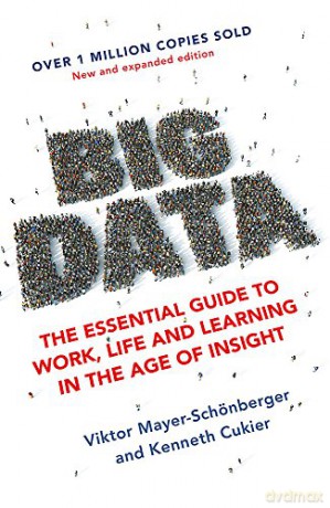 Big Data: The Essential Guide to Work, Life and Learning in the Age of Insight - Viktor Mayer-Schonberger [KSIĄŻKA]