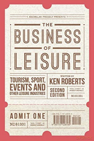 The Business Of Leisure: Tourism, Sport, Events And Other Leisure Industries - Kenneth Roberts [KSIĄŻKA]