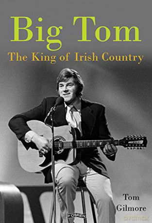 Big Tom: The King of Irish Country - Tom Gilmore [KSIĄŻKA]