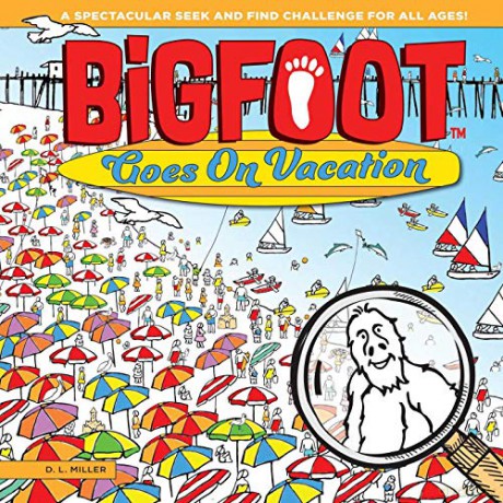 BigFoot Goes On Vacation: A Spectacular Seek and Find Challenge for All Ages! Bigfoot Search and Find Happy Fox Books 10 Big 2-Page Visual Puzzle Panoramas with More than 500 Items to Find - D.L. Miller [KSIĄŻKA]