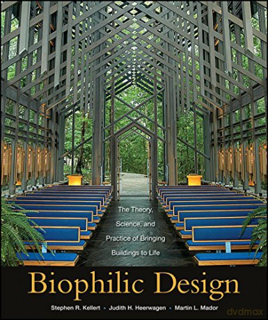 Biophilic Design: The Theory, Science and Practice of Bringing Buildings to Life - Stephen R. Kellert [KSIĄŻKA]