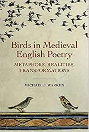 Birds in Medieval English Poetry: Metaphors, Realities, Transformations: 2 Nature and Environment in the Middle Ages, 2 - Michael J. Warren [KSIĄŻKA]