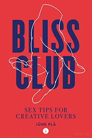 Bliss Club: Sex tips for creative lovers - Jüne Pla [KSIĄŻKA]
