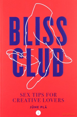 Bliss Club: Sex tips for creative lovers - Jüne Pla [KSIĄŻKA]