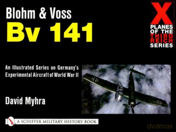 Blohm and Voss: Bv 141 X Planes of the Third Reich [KSIĄŻKA]