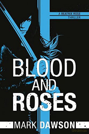 Blood and Roses: 3 A Beatrix Rose Thriller - Mark Dawson [KSIĄŻKA]