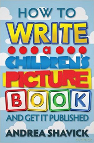 How To Write A Children's Picture Book: And Get It Published - Andrea Shavick [KSIĄŻKA]