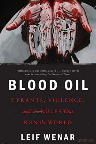 Blood Oil: Tyrants, Violence, and the Rules that Run the World - Leif Wenar [KSIĄŻKA]