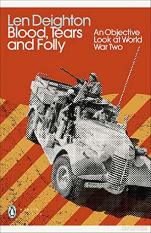 Blood, Tears and Folly: An Objective Look at World War Two Penguin Modern Classics - Len Deighton [KSIĄŻKA]