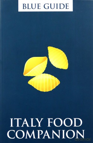 Blue Guide Italy Food Companion: Phrasebook and Miscellany: 0 Travel - Ellen Grady [KSIĄŻKA]