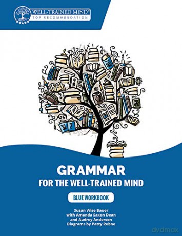 Blue Workbook: A Complete Course for Young Writers, Aspiring Rhetoricians, and Anyone Else Who Needs to Understand How English Works: 8 Grammar for the Well-Trained Mind - Susan Wise Bauer [KSIĄŻKA]