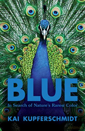 Blue: In Search of Nature's Rarest Color: A Scientist's Search for Nature's Rarest Colour - Kupferschmidt [KSIĄŻKA]