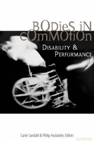 Bodies in Commotion: Disability and Performance Corporealities: Discourses of Disability - Carrie Sandahl [KSIĄŻKA]