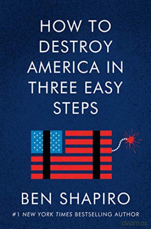 How To Destroy America In Three Easy Steps - Ben Shapiro [KSIĄŻKA]