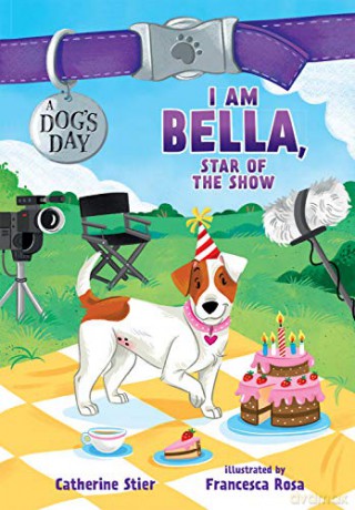 I Am Bella, Star Of The Show: 4 (Dog's Day) - Catherine Stier [KSIĄŻKA]