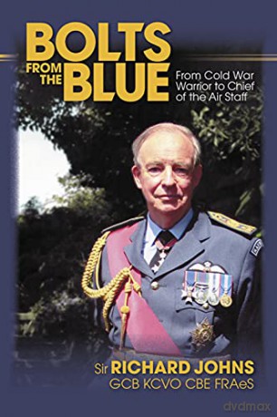Bolts from the Blue: From Cold War Warrior to Chief of the Air Staff - Sir Richard Johns [KSIĄŻKA]