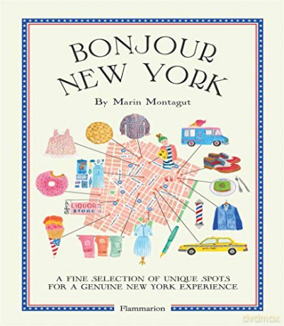 Bonjour New York: A Fine Selection of Unique Spots For a Genuine New York Experience Bonjour City Guides - Marin Montagut [KSIĄŻKA]