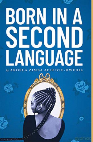 Born in a Second Language Button Poetry - Akosua Afiriyie-Hwedie [KSIĄŻKA]