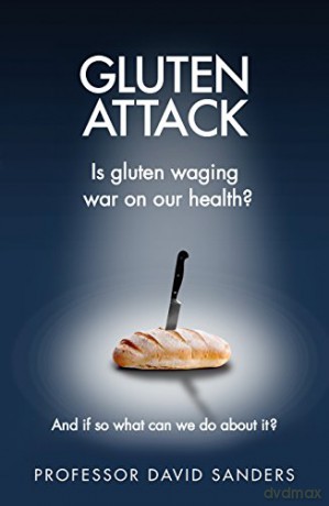 Gluten Attack: Is Gluten Waging War On Our Health And If So What Can We Do About It - Prof. David Sanders [KSIĄŻKA]