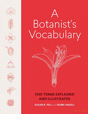 Botanist's Vocabulary, A: 1300 Terms Explained and Illustrated Science for Gardeners - K., Susan Pell [KSIĄŻKA]