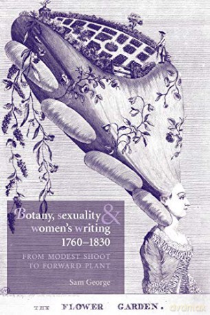 Botany, Sexuality and Women's Writing, 1760-1830: From Modest Shoot to Forward Plant - Sam George [KSIĄŻKA]