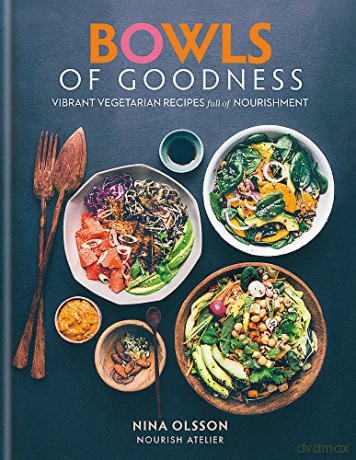 Bowls of Goodness: Vibrant Vegetarian Recipes Full of Nourishment - Nina Olsson [KSIĄŻKA]