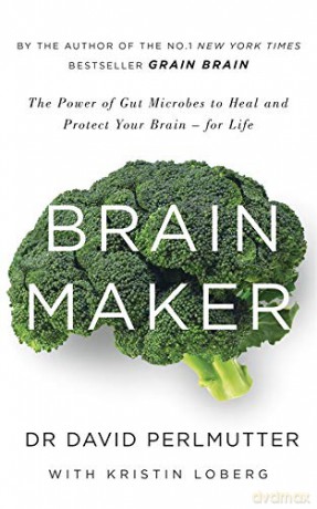 Brain Maker: The Power of Gut Microbes to Heal and Protect Your Brain - for Life - David Perlmutter [KSIĄŻKA]