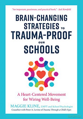 Brain-Changing Strategies to Trauma-Proof our Schools: A Heart-Centered Movement for Wiring Well-Being - Maggie Kline [KSIĄŻKA]