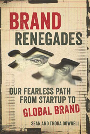 Brand Renegades: The Fearless Path from Startup to Global Brand - Thora Dowdell [KSIĄŻKA]