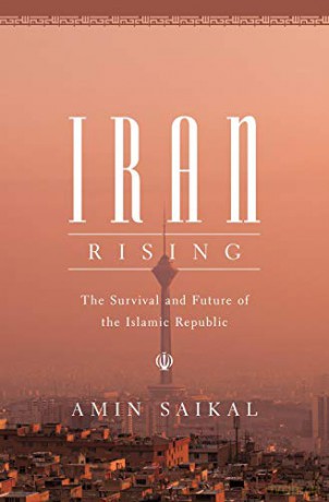 Iran Rising: The Survival And Future Of The Islamic Republic - Amin Saikal [KSIĄŻKA]